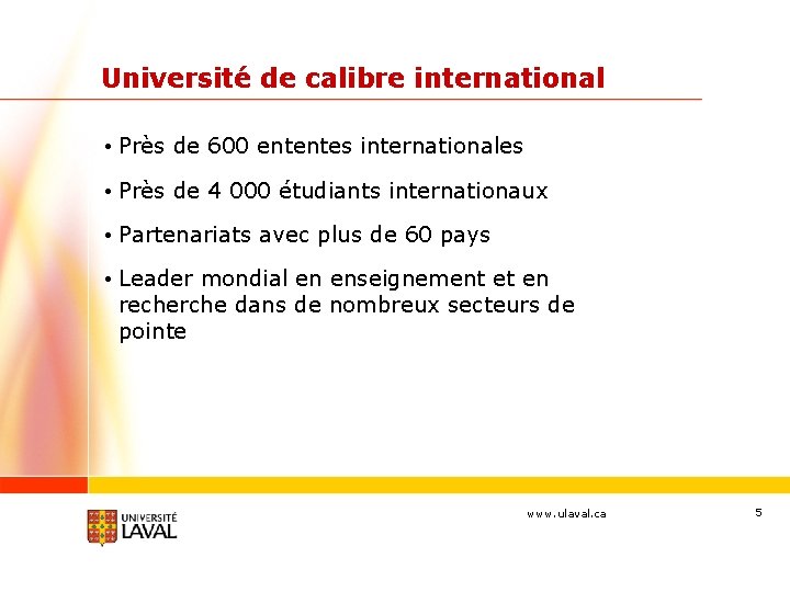 Université de calibre international • Près de 600 ententes internationales • Près de 4