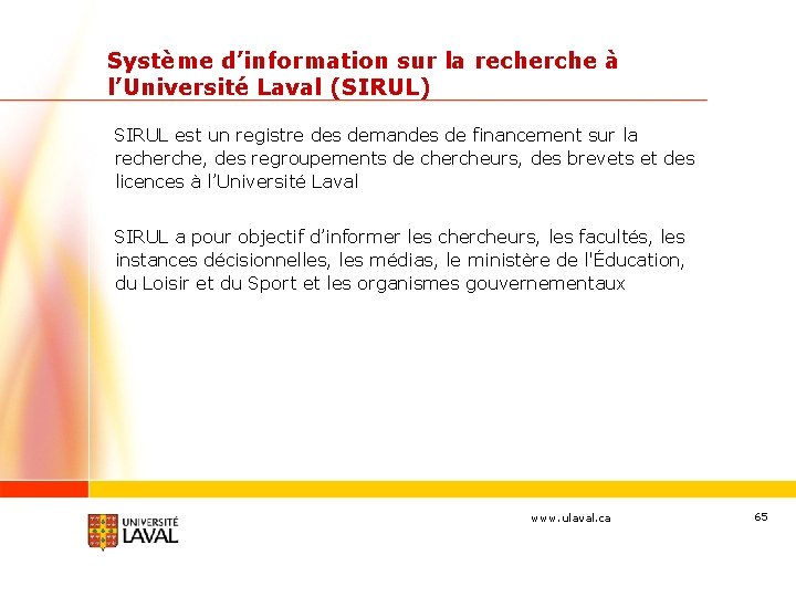 Système d’information sur la recherche à l’Université Laval (SIRUL) SIRUL est un registre des