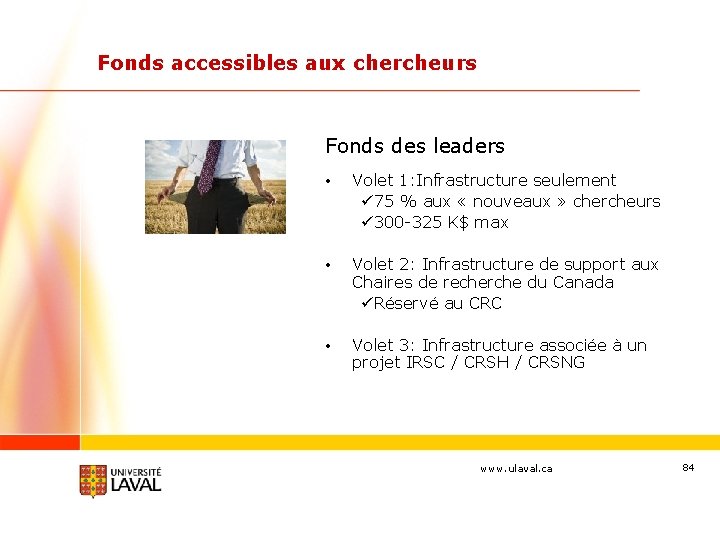 Fonds accessibles aux chercheurs Fonds des leaders • Volet 1: Infrastructure seulement ü 75