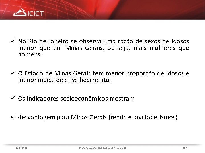 ü No Rio de Janeiro se observa uma razão de sexos de idosos menor