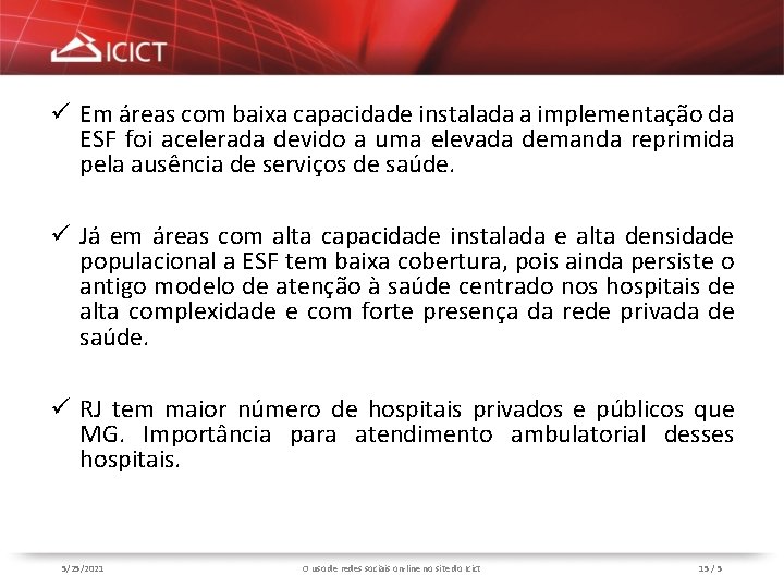 ü Em áreas com baixa capacidade instalada a implementação da ESF foi acelerada devido