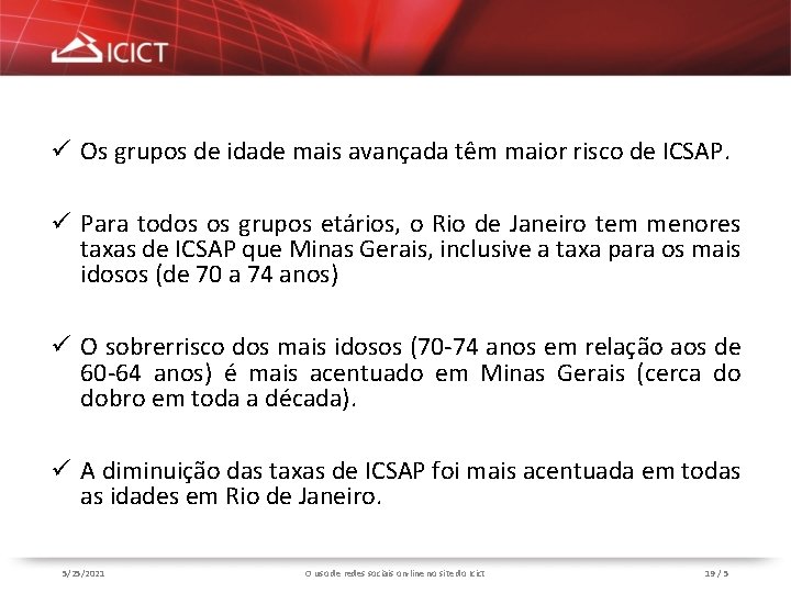 ü Os grupos de idade mais avançada têm maior risco de ICSAP. ü Para