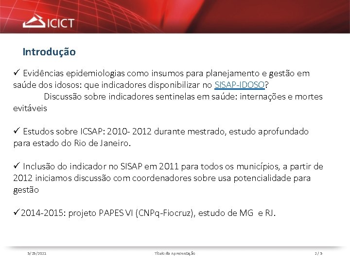 Introdução ü Evidências epidemiologias como insumos para planejamento e gestão em saúde dos idosos: