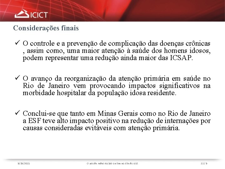 Considerações finais ü O controle e a prevenção de complicação das doenças crônicas ,