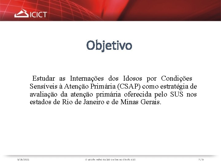Objetivo Estudar as Internações dos Idosos por Condições Sensíveis à Atenção Primária (CSAP) como