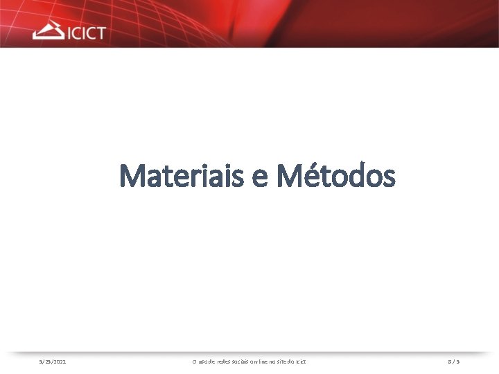 Materiais e Métodos 5/25/2021 O uso de redes sociais on-line no site do Icict