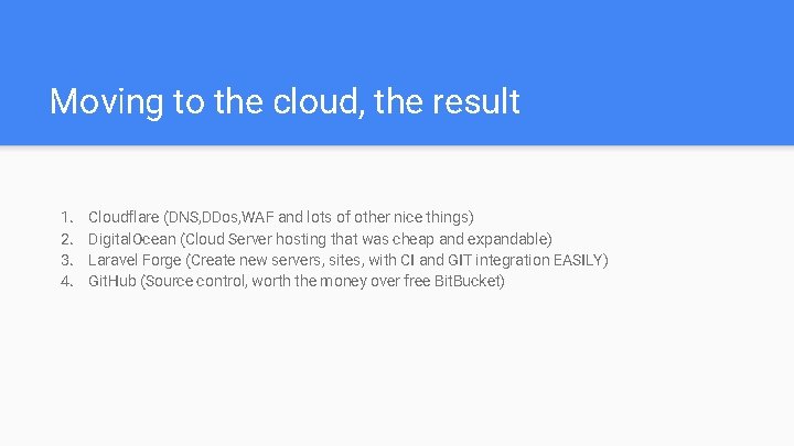 Moving to the cloud, the result 1. 2. 3. 4. Cloudflare (DNS, DDos, WAF