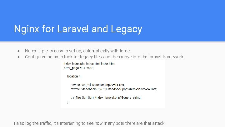Nginx for Laravel and Legacy ● ● Nginx is pretty easy to set up,