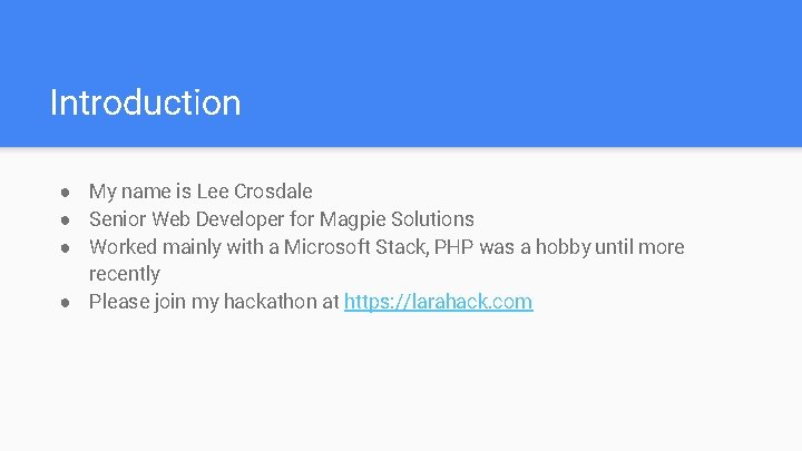 Introduction ● My name is Lee Crosdale ● Senior Web Developer for Magpie Solutions