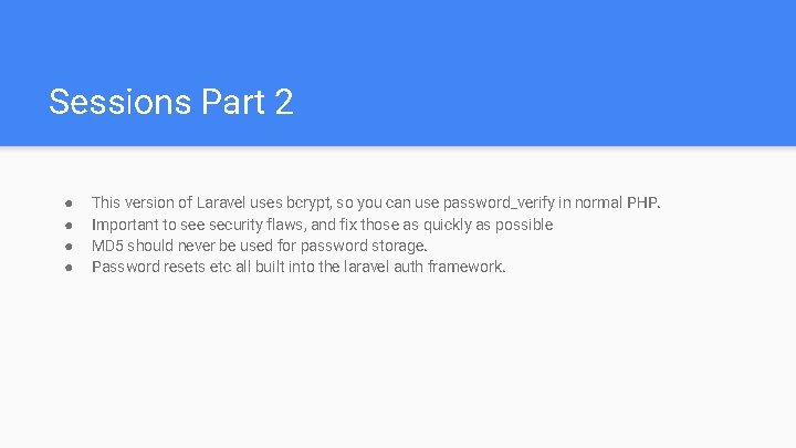Sessions Part 2 ● ● This version of Laravel uses bcrypt, so you can