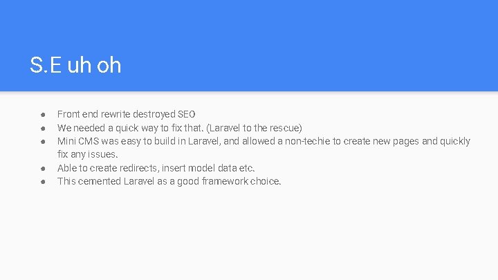 S. E uh oh ● ● ● Front end rewrite destroyed SEO We needed