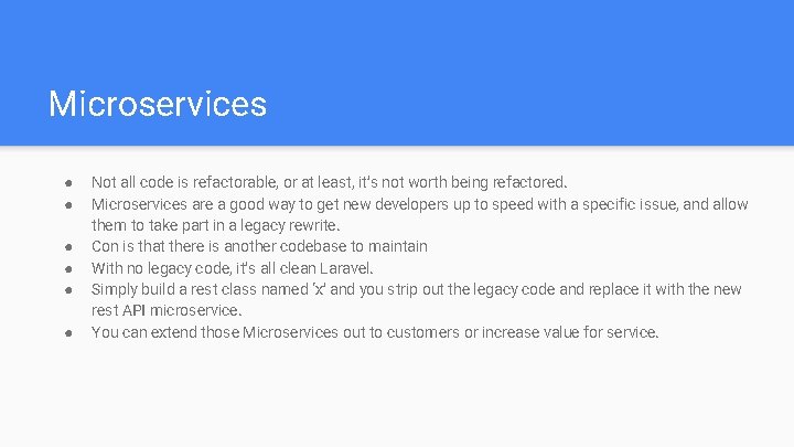 Microservices ● ● ● Not all code is refactorable, or at least, it’s not