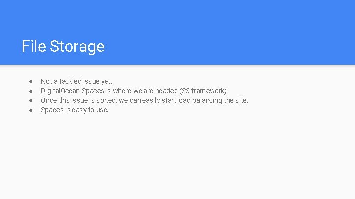 File Storage ● ● Not a tackled issue yet. Digital. Ocean Spaces is where
