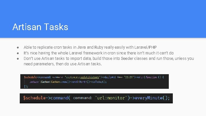 Artisan Tasks ● ● ● Able to replicate cron tasks in Java and Ruby
