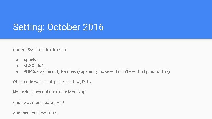 Setting: October 2016 Current System Infrastructure ● ● ● Apache My. SQL 5. 4