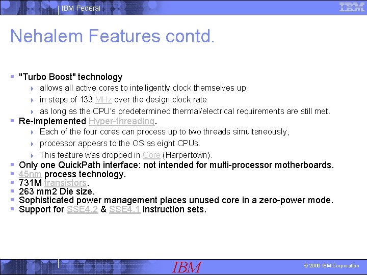 IBM Federal Nehalem Features contd. § "Turbo Boost" technology allows all active cores to