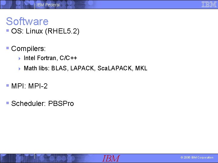 IBM Federal Software § OS: Linux (RHEL 5. 2) § Compilers: 4 Intel Fortran,