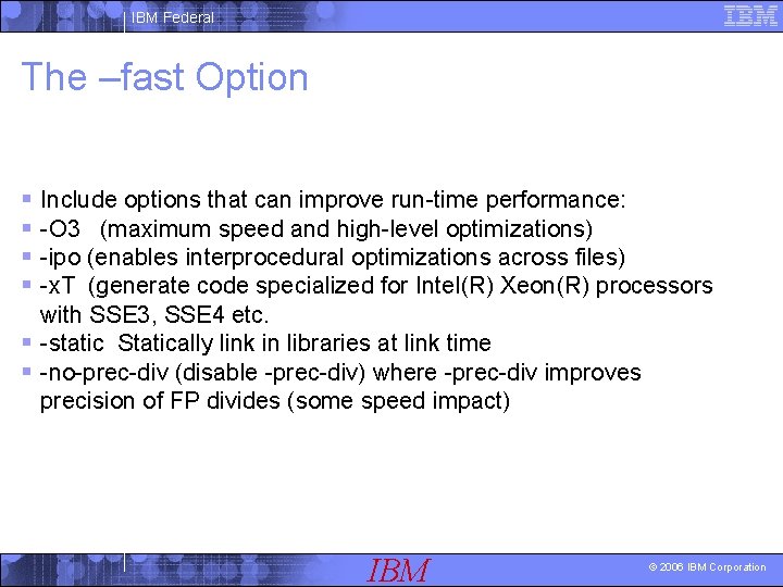 IBM Federal The –fast Option § Include options that can improve run-time performance: §