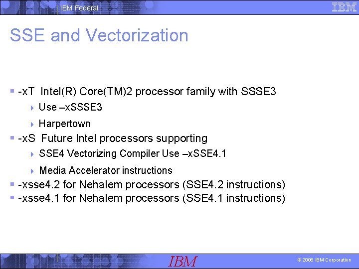 IBM Federal SSE and Vectorization § -x. T Intel(R) Core(TM)2 processor family with SSSE