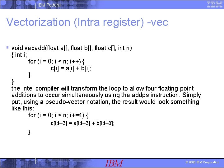 IBM Federal Vectorization (Intra register) -vec § void vecadd(float a[], float b[], float c[],
