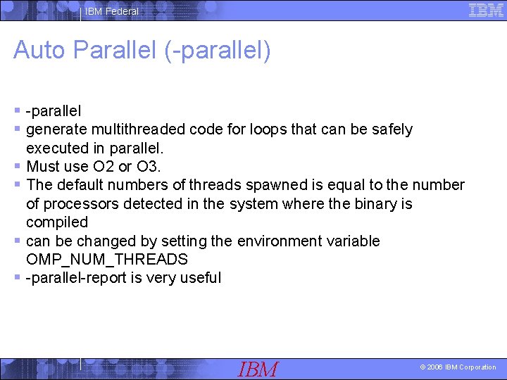 IBM Federal Auto Parallel (-parallel) § -parallel § generate multithreaded code for loops that