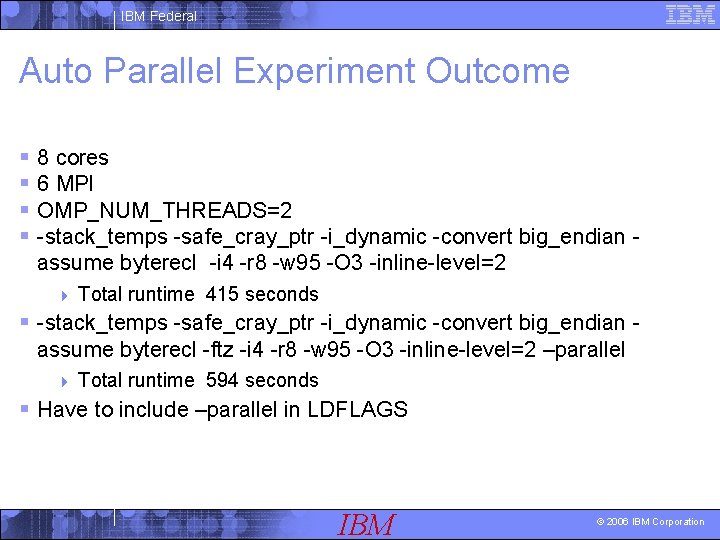 IBM Federal Auto Parallel Experiment Outcome § 8 cores § 6 MPI § OMP_NUM_THREADS=2