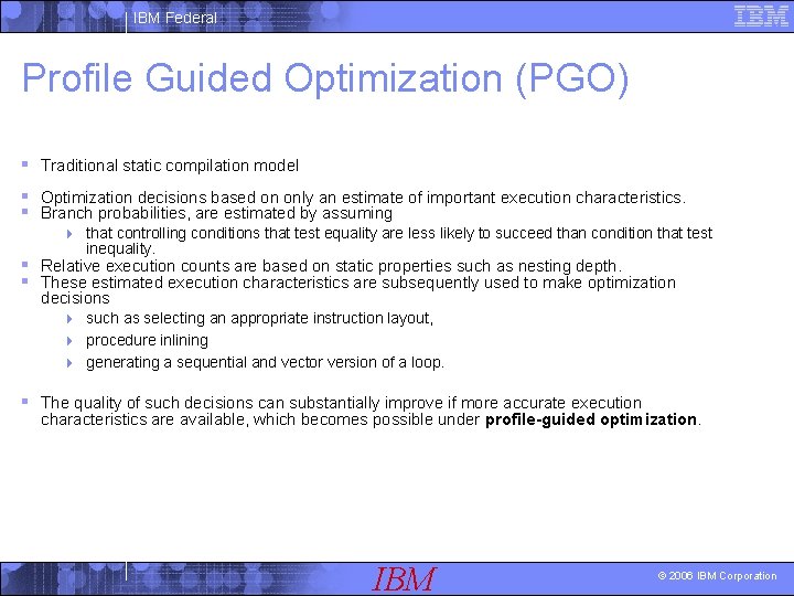 IBM Federal Profile Guided Optimization (PGO) § Traditional static compilation model § Optimization decisions