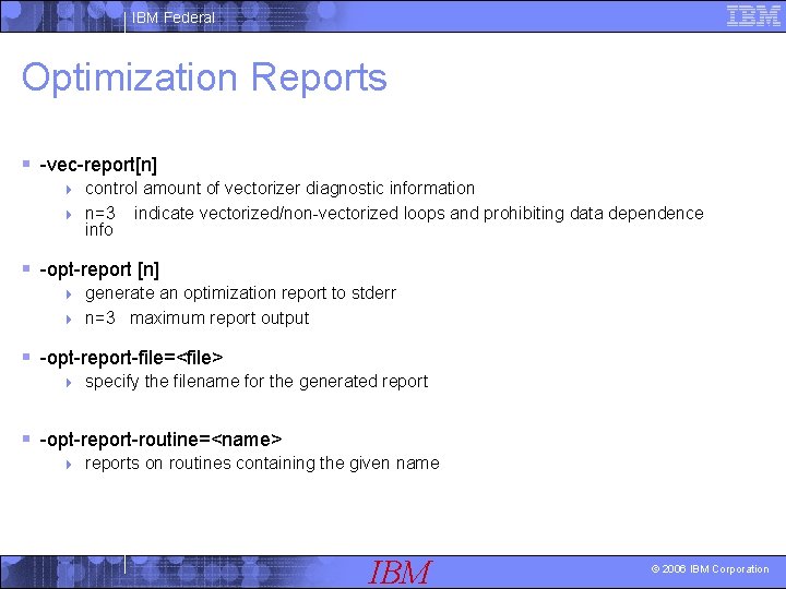IBM Federal Optimization Reports § -vec-report[n] control amount of vectorizer diagnostic information 4 n=3