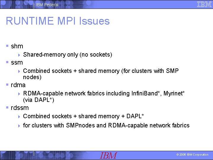 IBM Federal RUNTIME MPI Issues § shm 4 Shared-memory only (no sockets) § ssm