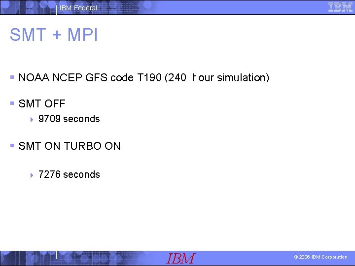 IBM Federal SMT + MPI § NOAA NCEP GFS code T 190 (240 hour