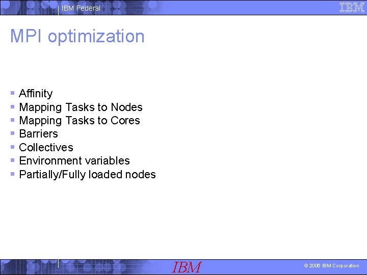 IBM Federal MPI optimization § Affinity § Mapping Tasks to Nodes § Mapping Tasks