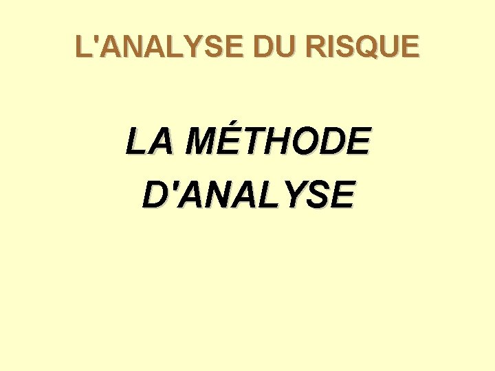 L'ANALYSE DU RISQUE LA MÉTHODE D'ANALYSE 