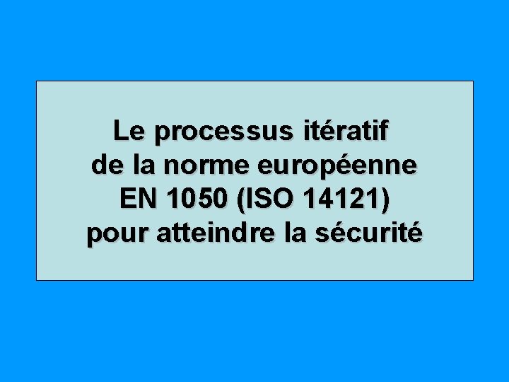 Le processus itératif de la norme européenne EN 1050 (ISO 14121) pour atteindre la