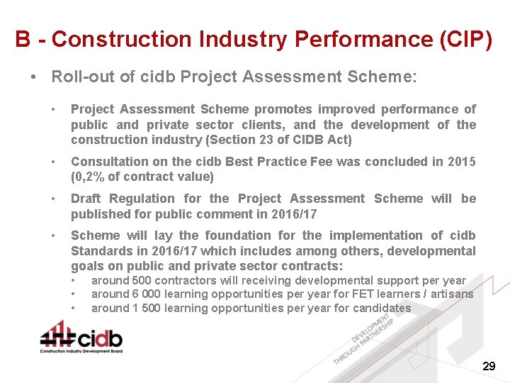 B - Construction Industry Performance (CIP) • Roll-out of cidb Project Assessment Scheme: •