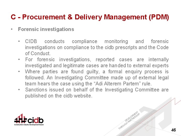 C - Procurement & Delivery Management (PDM) • Forensic investigations • • CIDB conducts