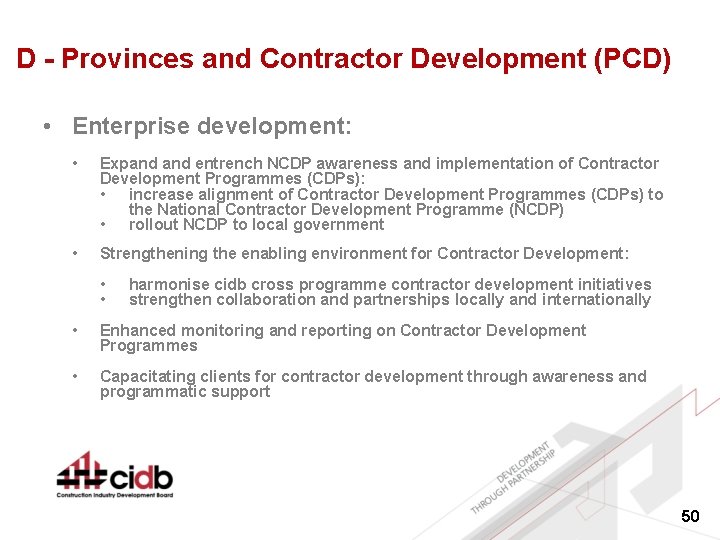 D - Provinces and Contractor Development (PCD) • Enterprise development: • Expand entrench NCDP