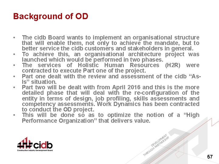 Background of OD • • • The cidb Board wants to implement an organisational