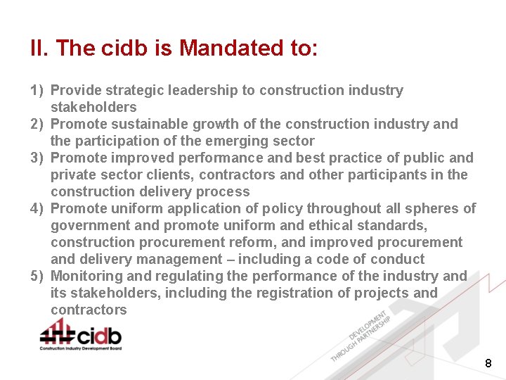 II. The cidb is Mandated to: 1) Provide strategic leadership to construction industry stakeholders
