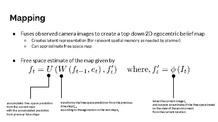 Mapping ● Fuses observed camera images to create a top-down 2 D egocentric belief