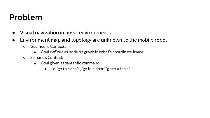 Problem ● Visual navigation in novel environments ● Environment map and topology are unknown