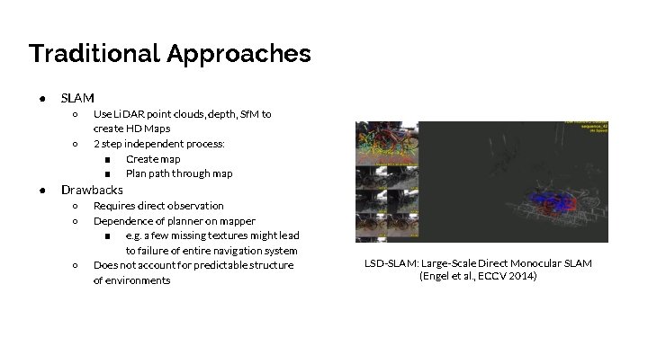 Traditional Approaches ● SLAM ○ ○ ● Use Li. DAR point clouds, depth, Sf.