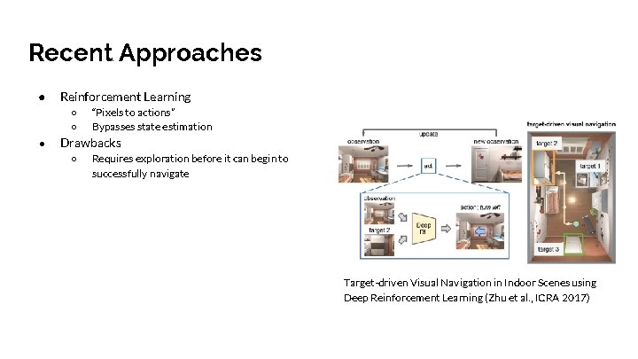 Recent Approaches ● Reinforcement Learning ○ ○ ● “Pixels to actions” Bypasses state estimation