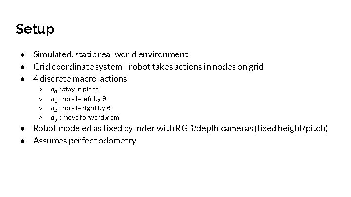 Setup ● Simulated, static real world environment ● Grid coordinate system - robot takes