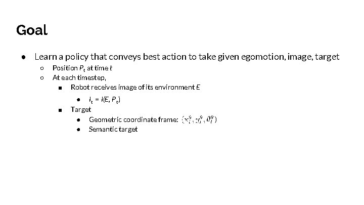 Goal ● Learn a policy that conveys best action to take given egomotion, image,