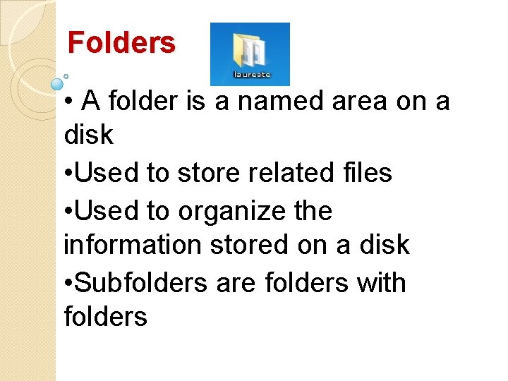 Folders • A folder is a named area on a disk • Used to Folders • A folder is a named area on a disk • Used to