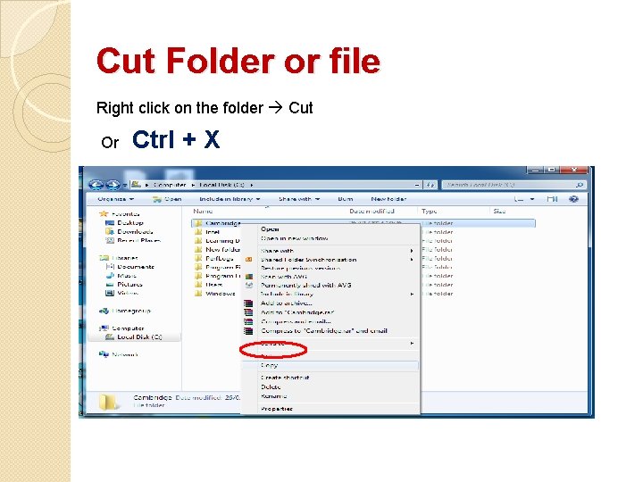 Cut Folder or file Right click on the folder Cut Or Ctrl + X Cut Folder or file Right click on the folder Cut Or Ctrl + X