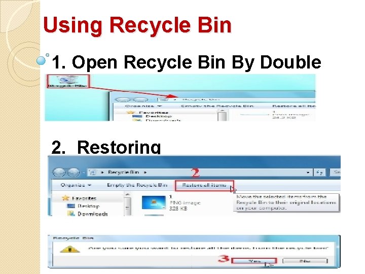Using Recycle Bin 1. Open Recycle Bin By Double Click 2. Restoring Items Using Recycle Bin 1. Open Recycle Bin By Double Click 2. Restoring Items