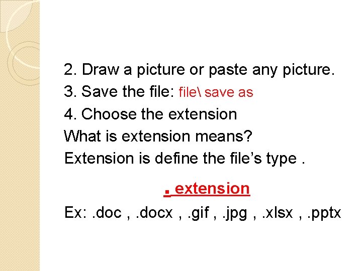 2. Draw a picture or paste any picture. 3. Save the file: file save 2. Draw a picture or paste any picture. 3. Save the file: file save