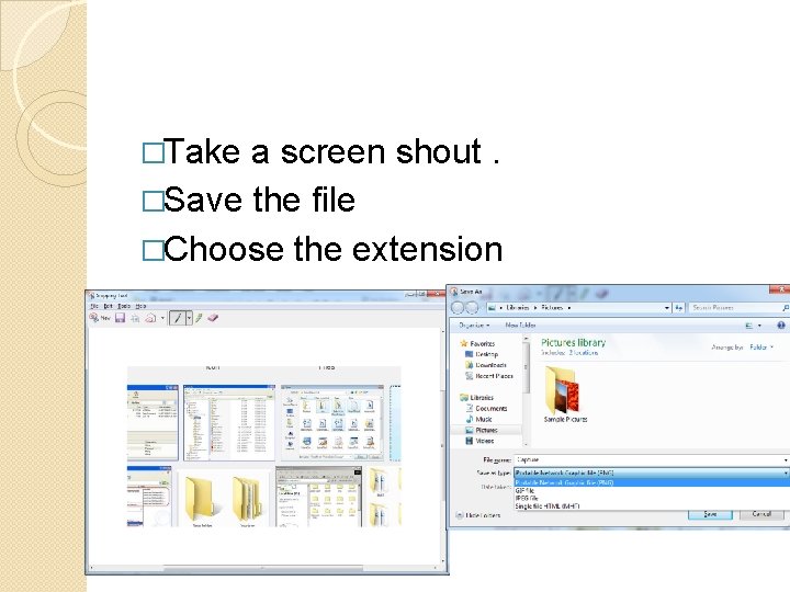 �Take a screen shout. �Save the file �Choose the extension �Take a screen shout. �Save the file �Choose the extension
