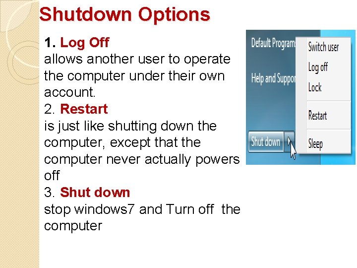 Shutdown Options 1. Log Off allows another user to operate the computer under their Shutdown Options 1. Log Off allows another user to operate the computer under their